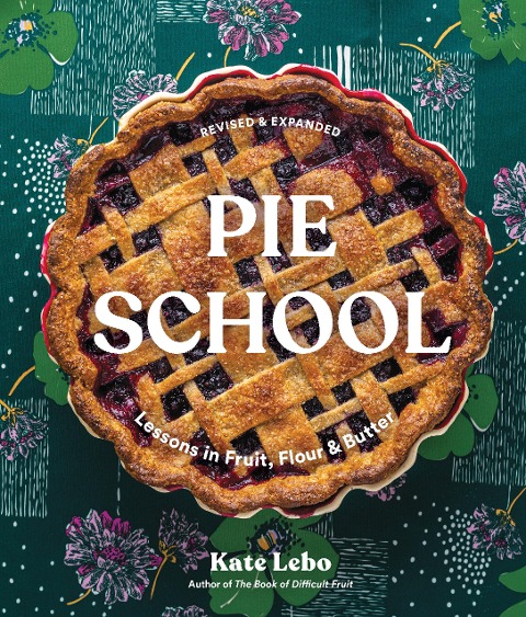Pie School: Lessons in Fruit, Flour & Butter (a Pie Cookbook)