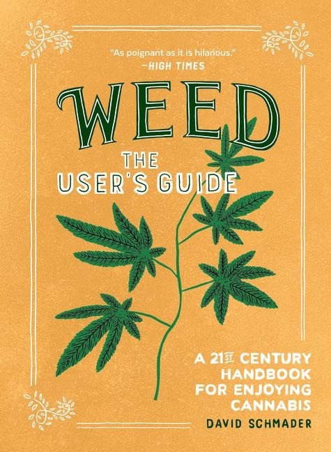 Weed: The Users Guide: A 21st Century Handbook for Enjoying Cannabis