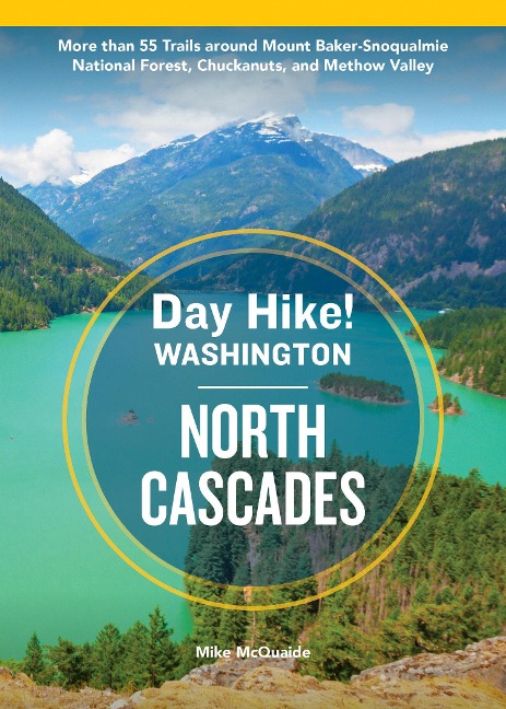 Day Hike Washington: North Cascades, 5th Edition: More Than 50 Trails Around Mount Baker-Snoqualmie National Forest, Chuckanuts, and Methow Valley
