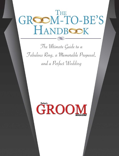 The Groom-To-Bes Handbook: The Ultimate Guide to a Fabulous Ring, a Memorable Proposal, and the Perfect Wedding