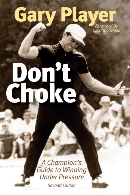 Dont Choke: A Champions Guide to Winning Under Pressure
