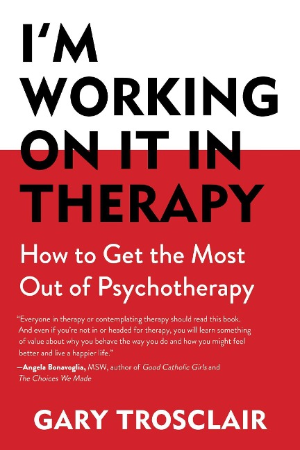 Im Working on It in Therapy: How to Get the Most Out of Psychotherapy