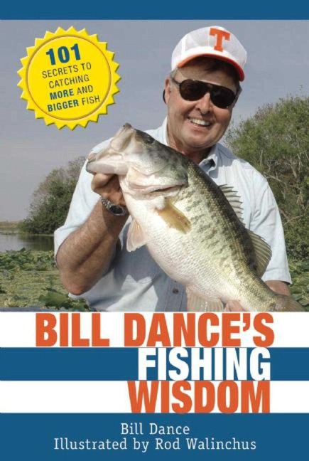 Bill Dances Fishing Wisdom: 101 Secrets to Catching More and Bigger Fish