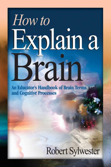 How to Explain a Brain: An Educators Handbook of Brain Terms and Cognitive Processes