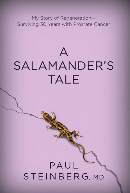 A Salamander's Tale: My Story of Regeneration?surviving 30 Years with Prostate Cancer