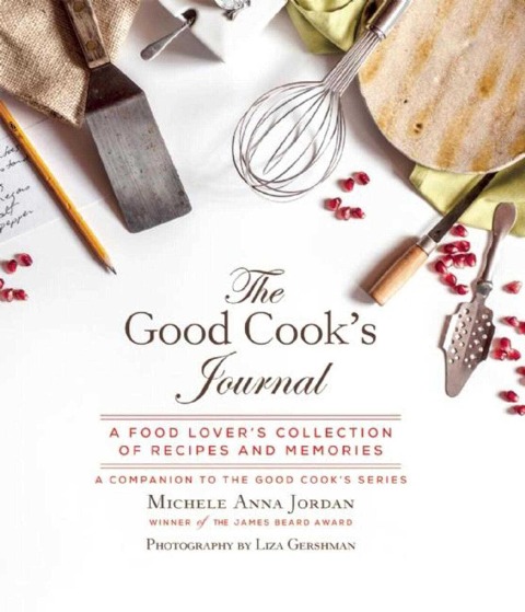 The Good Cooks Journal: A Food Lovers Collection of Recipes and Memories