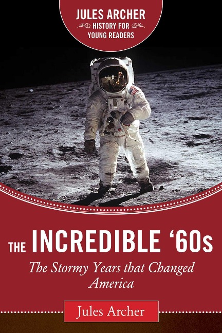 The Incredible 60s: The Stormy Years That Changed America