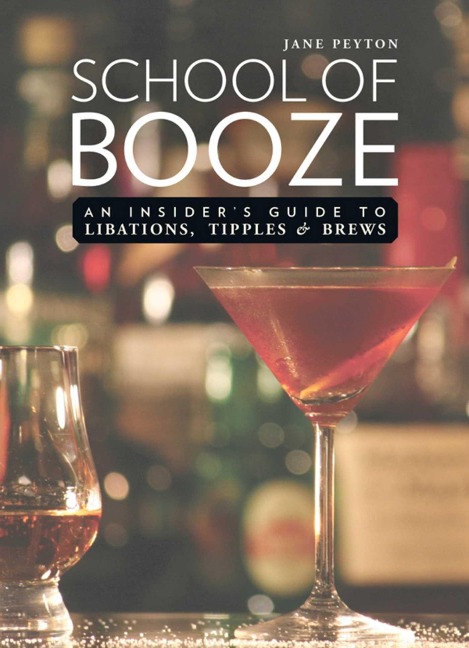 School of Booze: An Insiders Guide to Libations, Tipples, and Brews