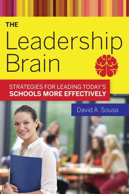 The Leadership Brain: Strategies for Leading Todays Schools More Effectively