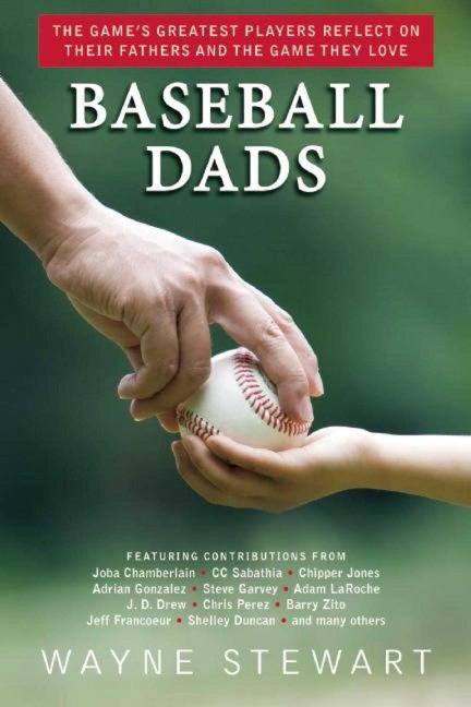 Baseball Dads: The Games Greatest Players Reflect on Their Fathers and the Game They Love