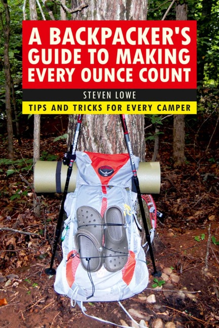 A Backpackers Guide to Making Every Ounce Count: Tips and Tricks for Every Hike
