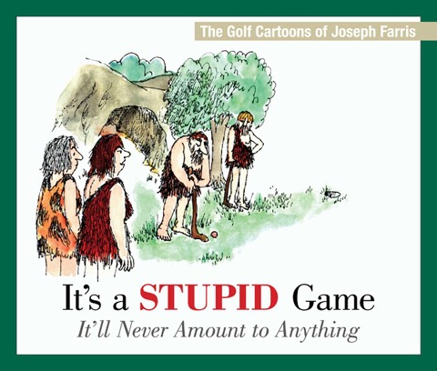 Its a Stupid Game; Itll Never Amount to Anything: The Golf Cartoons of Joseph Farris