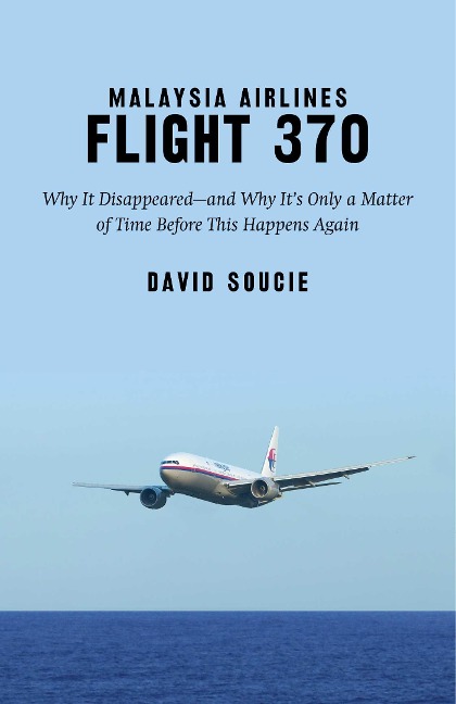 Malaysia Airlines Flight 370: Why It Disappeared?and Why It's Only a Matter of Time Before This Happens Again