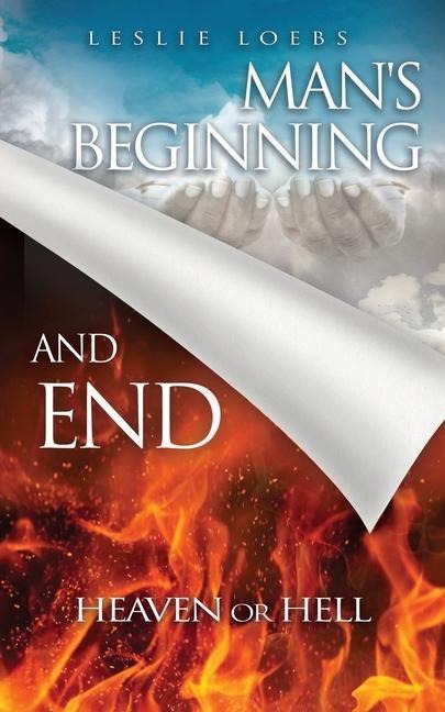 Mans Beginning and End: Heaven or Hell