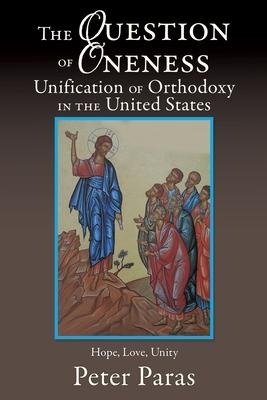 The Question of Oneness Unification of Orthodoxy in the USA: Christs Resurrection - Hope, Love, and Unity