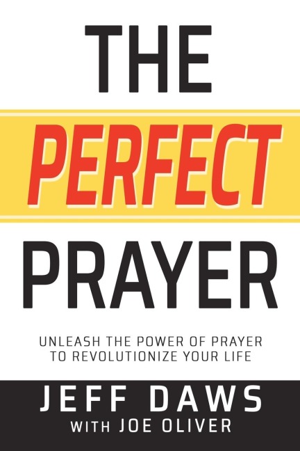 The Perfect Prayer: Unleash the Power of Prayer to Revolutionize Your Life