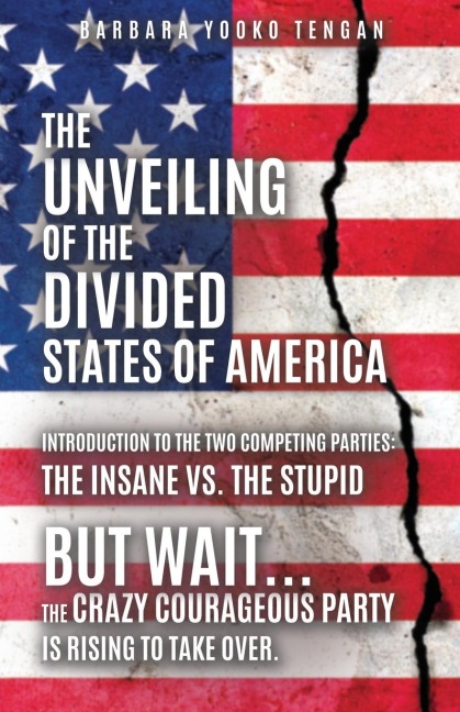 The Unveiling of the Divided States of America: But Wait...The Crazy Courageous Party is Rising to Take Over.