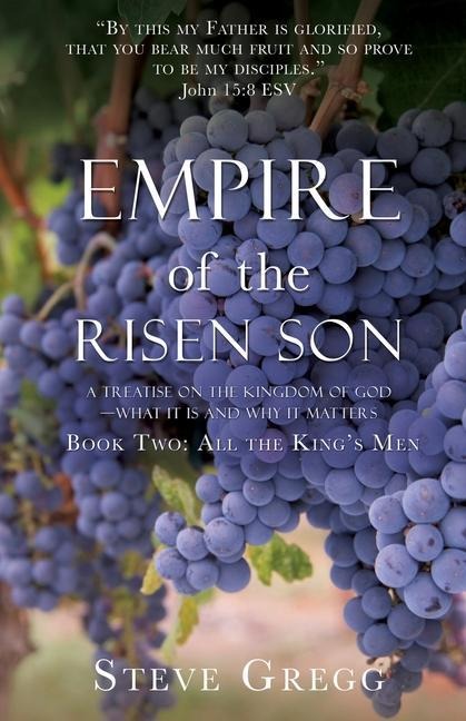 Empire of the Risen Son: A Treatise on the Kingdom of God-What it is and Why it Matters Book Two: All the Kings Men