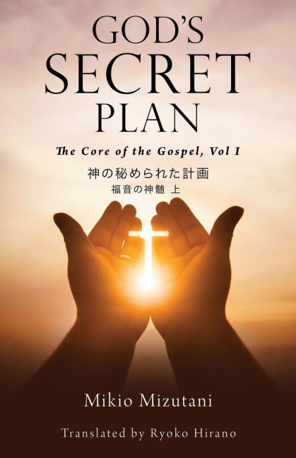 Gods Secret Plan: The Core of the Gospel, Vol. 1