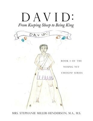 David: From Keeping Sheep to Being King: Book 1 of the Young yet Chosen! Series