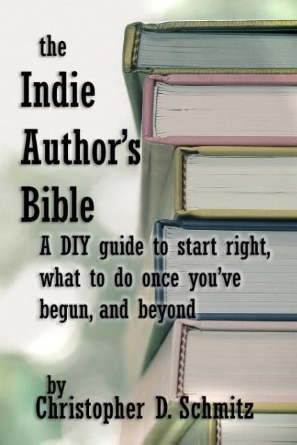 The Indie Authors Bible: A DIY guide to start right, what to do once youre in print, and beyond