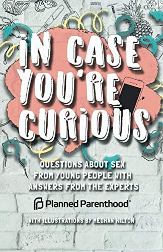 In Case You're Curious Questions about Sex from Young People with Answers from the Experts