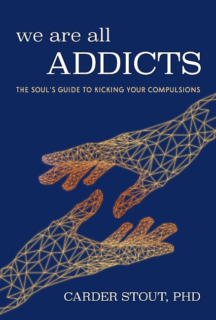 We Are All Addicts: The Souls Guide to Kicking Your Compulsions