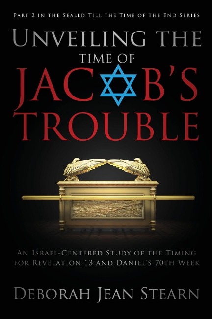 Unveiling the Time of Jacobs Trouble: Part 2 in the Sealed Till the Time of the End Series