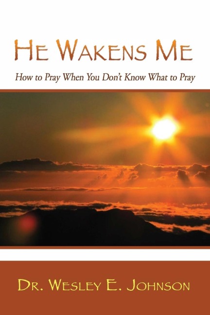 He Wakens Me: How to Pray When You Dont Know What to Pray