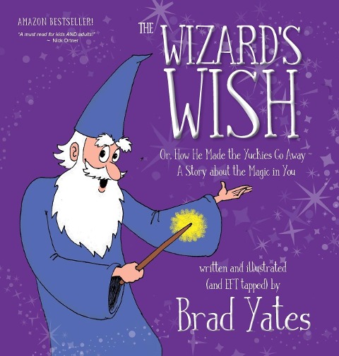 The Wizards Wish: Or, How He Made the Yuckies Go Away ~  A Story about the Magic in You