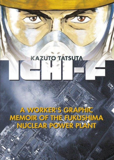 Ichi-f: A Workers Graphic Memoir of the Fukushima Nuclear Power Plant