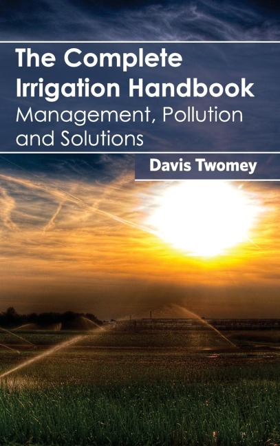 The Complete Irrigation Handbook: Management, Pollution and Solutions