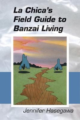 La Chicas Field Guide to Banzai Living