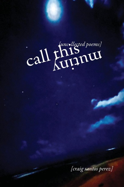 Call This Mutiny: [uncollected poems]