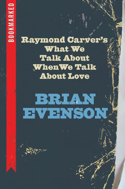 Raymond Carvers What We Talk about When We Talk about Love: Bookmarked