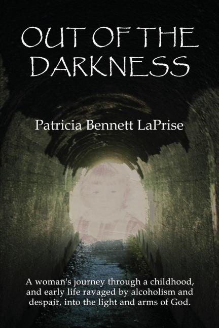 Out of the Darkness: A womans journey through a childhood and early life ravaged by alcoholism and despair, into the light and arms of God.