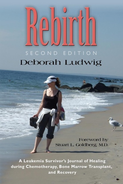 REBIRTH: A Leukemia Survivors Journal of Healing during Chemotherapy, Bone Marrow Transplant, and Recovery
