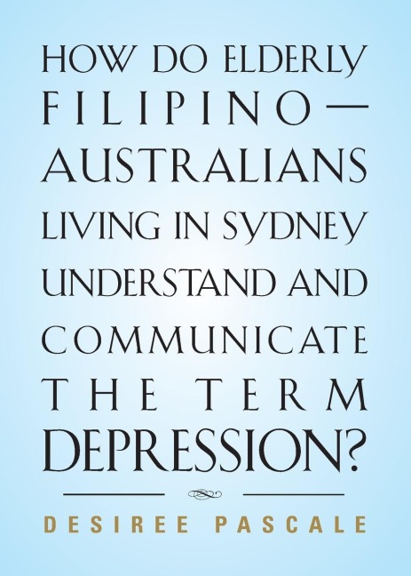HOW DO ELDERLY FILIPINO-AUSTRALIANS LIVING IN SYDNEY UNDERSTAND AND COMMUNICATE THE TERM DEPRESSION?