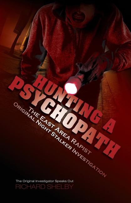HUNTING A PSYCHOPATH: The East Area Rapist / Original Night Stalker Investigation - The Original Investigator Speaks Out