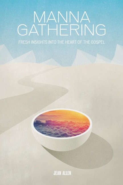 MANNA GATHERING: Fresh Insights Into The Heart Of The Gospels