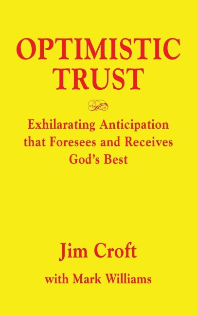 OPTIMISTIC TRUST: Exhilarating Anticipation That Foresees and Receives Gods Best