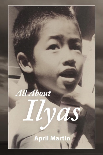 ALL ABOUT ILYAS: A Story about Raising a Foster Child