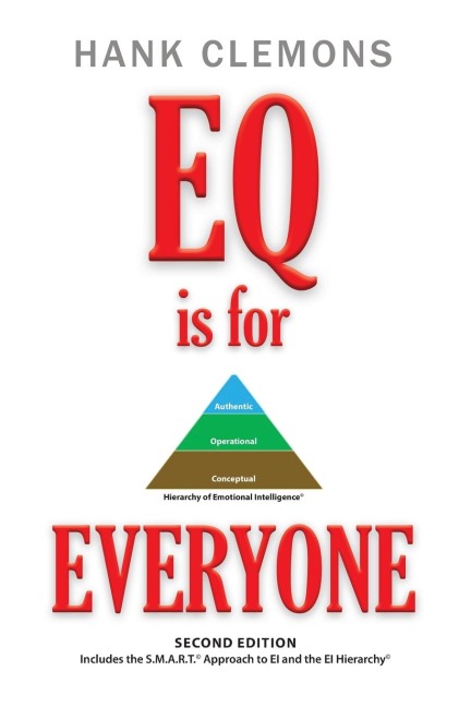 EQ is for EVERYONE: A look at how emotional intelligence benefits all of us. It includes the SMART Approach to EI and the EI Hierarchy - Second Edition