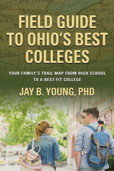 Field Guide to Ohios Best Colleges: Your Familys Trail Map from High School to a Best-Fit College
