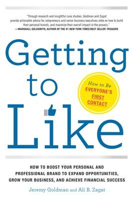 Getting to Like: How to Boost Your Personal and Professional Brand to Expand Opportunities, Grow Your Business, and Achieve Financial Success