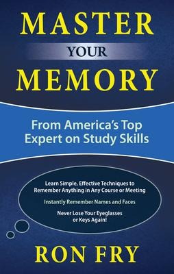Master Your Memory: From Americas Top Expert on Study Skills