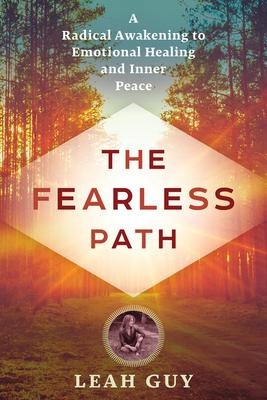 The Fearless Path: A Radical Awakening to Emotional Healing and Inner Peace