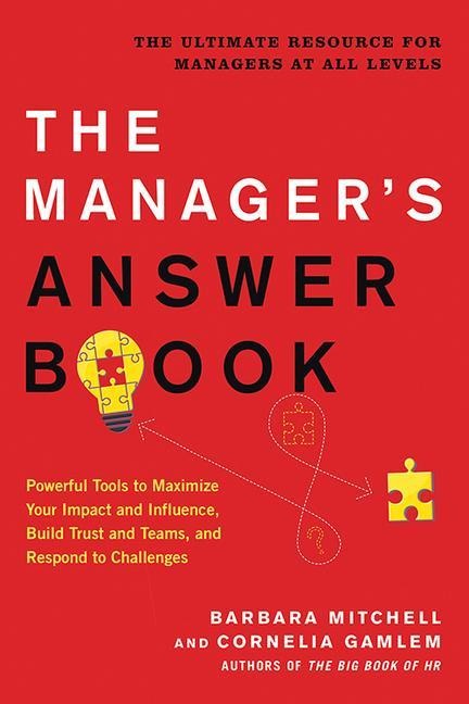 The Managers Answer Book: Powerful Tools to Maximize Your Impact and Influence, Build Trust and Teams, and Respond to Challenges