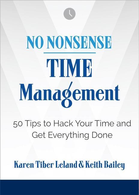 No Nonsense: Time Management: 50 Tips to Hack Your Time and Get Everything Done