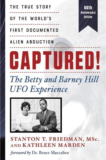 Captured! the Betty and Barney Hill UFO Experience (60th Anniversary Edition): The True Story of the Worlds First Documented Alien Abduction